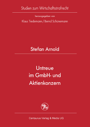 Untreue im GmbH- und Aktienkonzern (Studien zum Wirtschaftsstrafrecht #26) book cover by Stefan Arnold