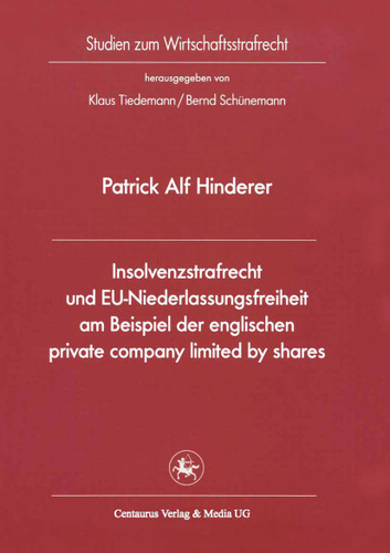 Insolvenzstrafrecht und EU-Niederlassungsfreiheit am Beispiel der englischen private company limited by shares (Studien zum Wirtschaftsstrafrecht #34) book cover by Patrick A. Hinderer