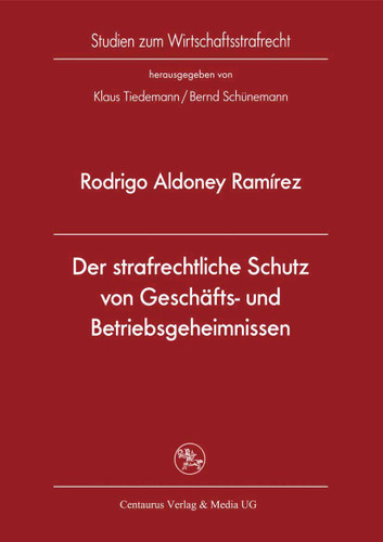 Der strafrechtliche Schutz von Geschäfts- und Betriebsgeheimnissen (Studien zum Wirtschaftsstrafrecht #28) book cover by Rodrigo Aldoney