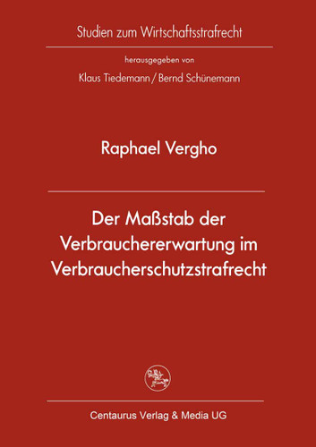 Der Maßstab der Verbrauchererwartung im Verbraucherschutzstrafrecht (Studien zum Wirtschaftsstrafrecht #30) book cover by Raphael Vergho