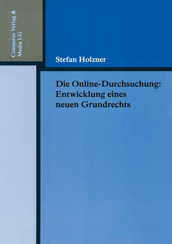 Die Online-Durchsuchung: Entwicklung eines neuen Grundrechts (Reihe Rechtswissenschaft #211) book cover by Stefan Holzner