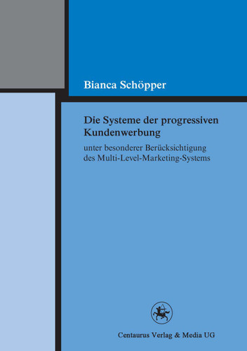 Die Systeme der progressiven Kundenwerbung unter besonderer Berücksichtigung des Multi-Level-Marketing-Systems (Reihe Rechtswissenschaft #214) book cover by Bianca Schöpper