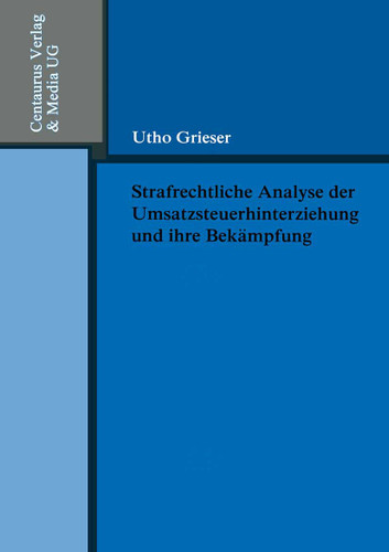 Strafrechtliche Analyse der Umsatzsteuerhinterziehung und ihre Bekämpfung (Reihe Rechtswissenschaft #203) book cover by Utho Grieser