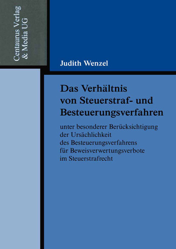 Das Verhältnis von Steuerstraf- und Besteuerungsverfahren unter besonderer Berücksichtigung der Ursächlichkeit des Besteuerungsverfahrens für Beweisverwertungsverbote im Steuerstrafrecht (Reihe Rechtswissenschaft) book cover by Judith Wenzel