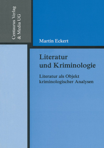 Literatur und Kriminologie: Literatur als Objekt kriminologischer Analysen (Reihe Rechtswissenschaft) book cover by Martin Eckert