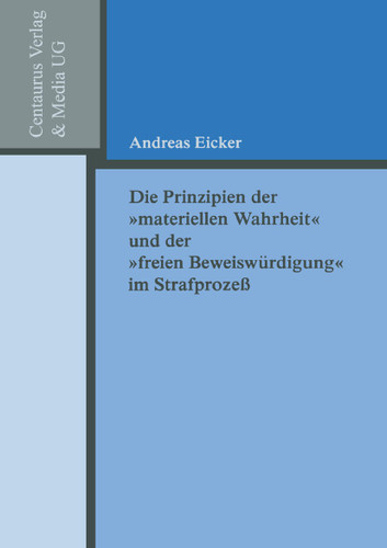 Die Prinzipien der "materiellen Wahrheit" und der "freien Beweiswürdigung" im Strafprozess (Reihe Rechtswissenschaft) book cover by Andreas Eicker