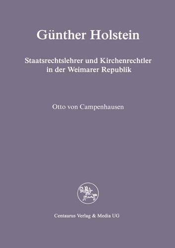 Günther Holstein: Staatsrechtslehrer und Kirchenrechtler in der Weimarer Republik (Reihe Rechtswissenschaft) book cover by Otto von Campenhausen