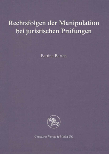 Rechtsfolgen der Manipulation bei juristischen Prüfungen (Reihe Rechtswissenschaft) book cover by Bettina Barten