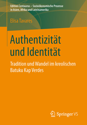 Authentizität und Identität: Tradition und Wandel im kreolischen Batuku Kap Verdes (Edition Centaurus - Sozioökonomische Prozesse in Asien, Afrika und Lateinamerika) book cover by Elisa Tavares