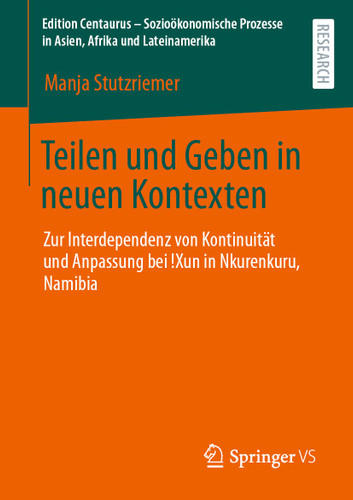 Teilen und Geben in neuen Kontexten: Zur Interdependenz von Kontinuität und Anpassung bei !Xun in Nkurenkuru, Namibia (Edition Centaurus - Sozioökonomische Prozesse in Asien, Afrika und Lateinamerika) book cover by Manja Stutzriemer