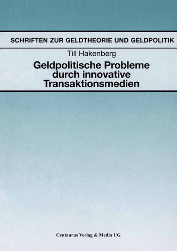 Geldpolitische Probleme durch innovative Transaktionsmedien (Reihe Wirtschaftswissenschaften) book cover by Till Hakenberg