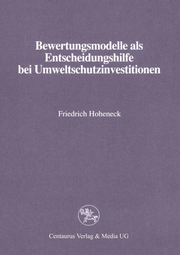 Bewertungsmodelle als Entscheidungshilfe bei Umweltschutzinvestitionen (Reihe Wirtschaftswissenschaften) book cover by Friedrich Hoheneck