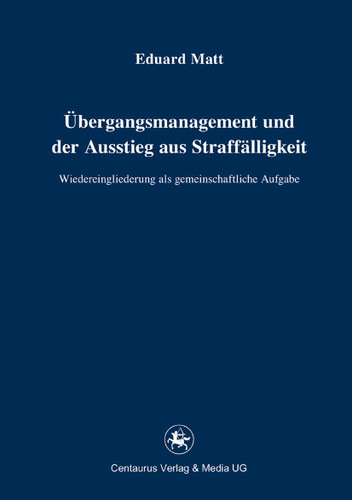 Übergangsmanagement und der Ausstieg aus Straffälligkeit: Wiedereingliederung als gemeinschaftliche Aufgabe (Reihe Rechtswissenschaft ab Bd. 209 #221) book cover by Eduard Matt