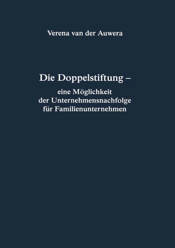 Die Doppelstiftung - eine Möglichkeit der Unternehmensnachfolge für Familienunternehmen (Reihe Rechtswissenschaft ab Bd. 209 #210) book cover by Verena van der Auwera