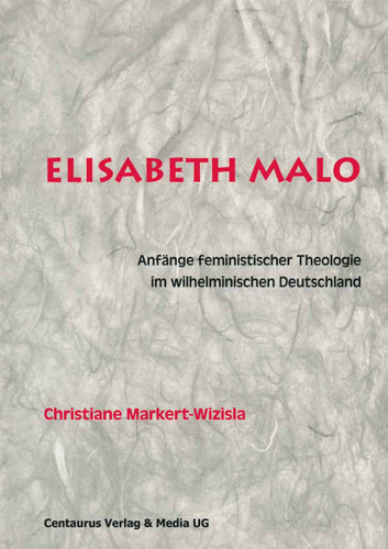 Elisabeth Malo: Anfänge feministischer Theologie im wilhelminischen Deutschland (Theologische Frauenforschung) book cover by Christiane Markert-Wizisla