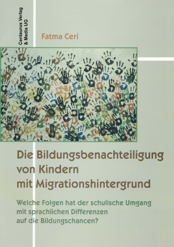 Die Bildungsbenachteiligung von Kindern mit Migrationshintergrund: Welche Folgen hat der schulische Umgang mit sprachlichen Differenzen auf die Bildungschancen? (Migration - Minderheiten - Kulturen #4) book cover by Fatma Ceri