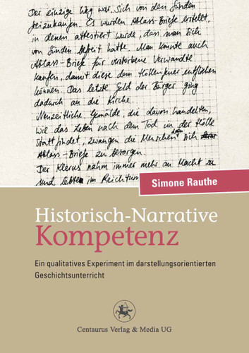 Historisch-Narrative Kompetenz: Ein qualitatives Experiment im darstellungsorientierten Geschichtsunterricht (Reihe Geschichtsdidaktik #15) book cover by Simone Rauthe