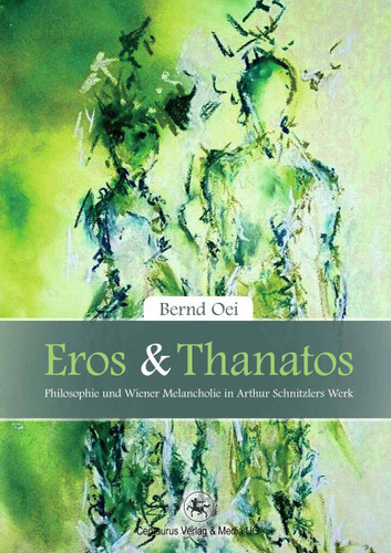Eros und Thanatos: Philosophie und Wiener Melancholie in Arthur Schnitzler´s Werk (Reihe Sprach- und Literaturwissenschaft #42) book cover by Bernd Oei