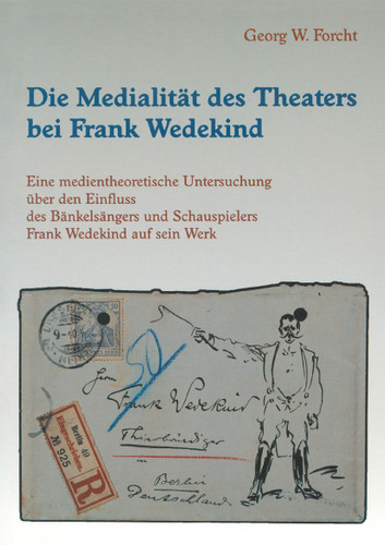 Die Medialität des Theaters bei Frank Wedekind: Eine medientheoretische Untersuchung über den Einfluss des Bänkelsängers und Schauspielers Frank Wedekind auf sein Werk (Reihe Sprach- und Literaturwissenschaft #37) book cover by Georg W. Forcht
