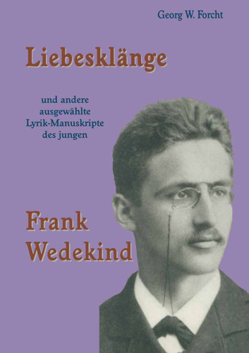 Liebesklänge und andere ausgewählte Lyrik-Manuskripte des jungen Frank Wedekind (Reihe Sprach- und Literaturwissenschaft #38) book cover by Georg W. Forcht