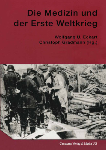 Die Medizin und der Erste Weltkrieg (Neuere Medizin- und Wissenschaftsgeschichte #3) book cover by 