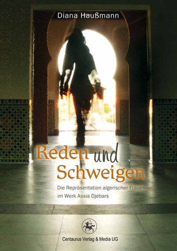 Reden und Schweigen: Die Repräsentation algerischer Frauen im Werk Assia Djebars (Frauen in der Literaturgeschichte #15) book cover by Diana Haußmann