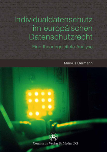 Individualdatenschutz im europäischen Datenschutzrecht: Eine theoriegeleitete Analyse (Reihe Politikwissenschaft #18) book cover by Markus Oermann