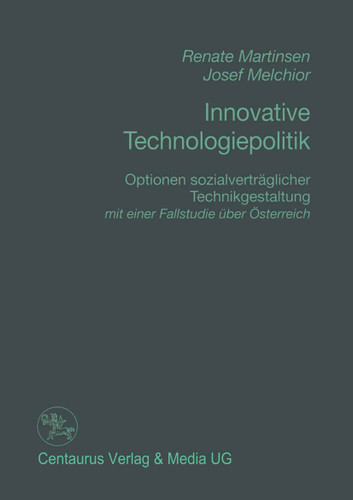 Innovative Technologiepolitik: Optionen sozialverträglicher Technikgestaltung mit einer Fallstudien über Österreich (Reihe Politikwissenschaft) book cover by Renate Martinsen, Josef Melchior