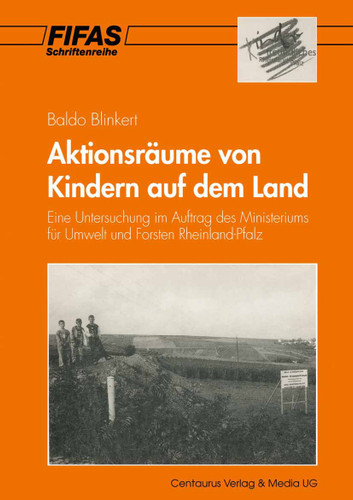 Aktionsräume von Kindern auf dem Land: Eine Untersuchung im Auftrag des Ministeriums für Umwelt und Forsten Rheinland-Pfalz (Schriftenreihe des Freiburger Instituts für angewandte Sozialwissenschaft e.V. (FIFAS) #5) book cover by Baldo Blinkert, Christian Achnitz, Katja Schwab, Jürgen Spiegel, Lothar Zischke