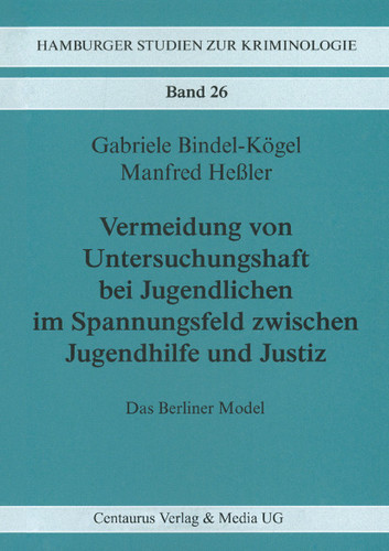 Vermeidung von Untersuchungshaft bei Jugendlichen im Spannungsfeld zwischen Jugendhilfe und Justiz: Das Berliner Modell (Hamburger Studien zur Kriminologie #26) book cover by Gabriele Bindel-Kögel, Manfred Hessler