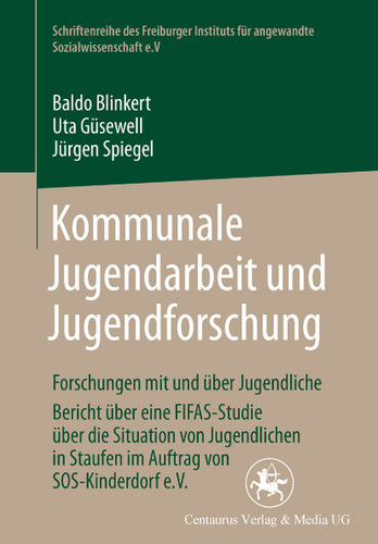 Kommunale Jugendarbeit und Jugendforschung: Forschungen mit und über Jugendliche. Bericht über eine FIFAS-Studie über die Situation von Jugendlichen in Staufen im Auftrag von SOS-Kinderdorf e.V. book cover by Baldo Blinkert, Uta Güsewell, Jürgen Spiegel