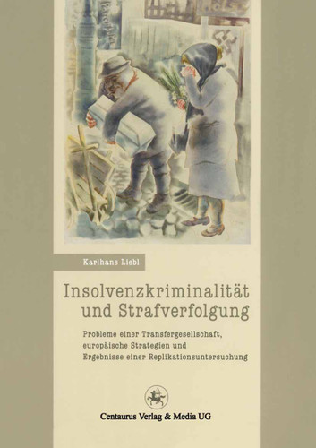 Insolvenzkriminalität und Strafverfolgung: Probleme einer Tranfergesellschaft, europäische Strategien und Ergebnisse einer Replikationsuntersuchung (Beiträge zur rechtssoziologischen Forschung #14) book cover by Karlhans Liebl
