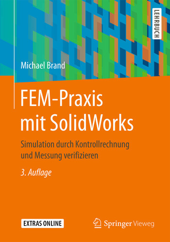 FEM-Praxis mit SolidWorks: Simulation durch Kontrollrechnung und Messung verifizieren book cover by Michael Brand