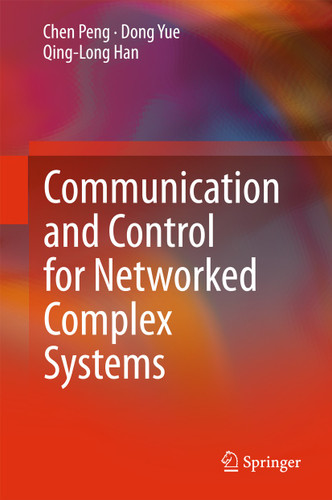 Communication and Control for Networked Complex Systems book cover by Chen Peng, Dong Yue, Qing-Long Han