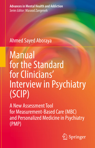 Manual for the Standard for Clinicians’ Interview in Psychiatry (SCIP): A New Assessment Tool for Measurement-Based Care (MBC) and Personalized Medicine in Psychiatry (PMP) (Advances in Mental Health and Addiction) book cover by Ahmed Sayed Aboraya