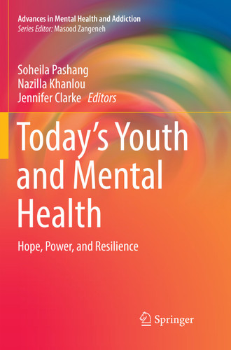 Today’s Youth and Mental Health: Hope, Power, and Resilience (Advances in Mental Health and Addiction) book cover by 