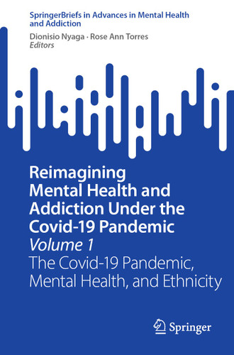 Reimagining Mental Health and Addiction Under the Covid-19 Pandemic, Volume 1: The Covid-19 Pandemic, Mental Health, and Ethnicity (Advances in Mental Health and Addiction) book cover by 