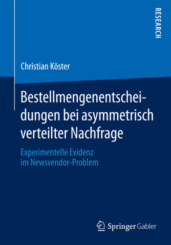 Bestellmengenentscheidungen bei asymmetrisch verteilter Nachfrage: Experimentelle Evidenz im Newsvendor-Problem book cover by Dr. Christian Köster