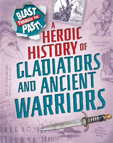 Blast Through the Past: A Heroic History of Gladiators and Ancient Warriors (Blast Through the Past) book cover by Rachel Minay