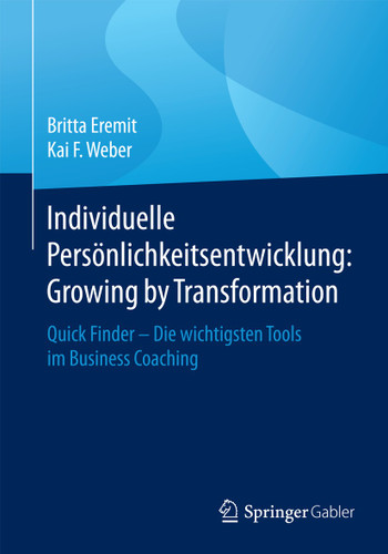 Individuelle Persönlichkeitsentwicklung: Growing by Transformation: Quick Finder — Die wichtigsten Tools im Business Coaching book cover by Britta Eremit, Kai F. Weber