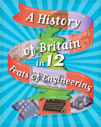 A History of Britain in 12... Feats of Engineering (A History of Britain in 12...) book cover by Paul Rockett