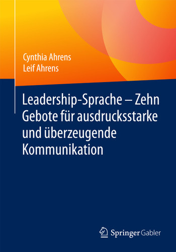 Leadership-Sprache - Zehn Gebote für ausdrucksstarke und überzeugende Kommunikation book cover by Cynthia Ahrens, Leif Ahrens