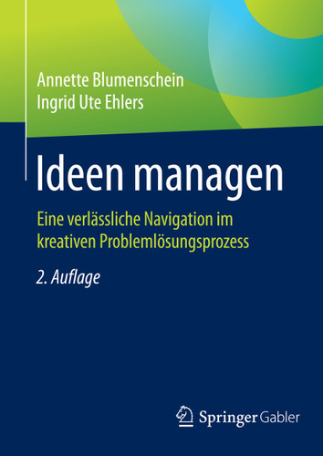 Ideen managen: Eine verlässliche Navigation im kreativen Problemlösungsprozess book cover by Annette Blumenschein, Ingrid Ute Ehlers