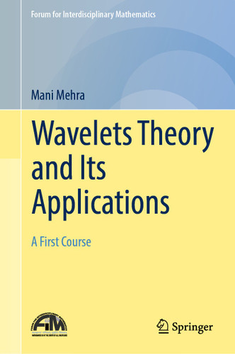 Wavelets Theory and Its Applications: A First Course (Forum for Interdisciplinary Mathematics) book cover by Mani Mehra