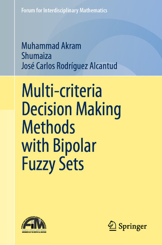 Multi-criteria Decision Making Methods with Bipolar Fuzzy Sets (Forum for Interdisciplinary Mathematics) book cover by Muhammad Akram, Shumaiza, José Carlos Rodríguez Alcantud