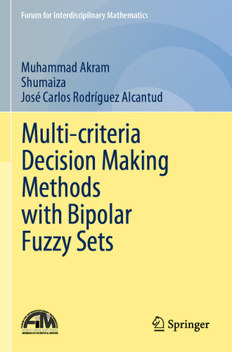 Multi-criteria Decision Making Methods with Bipolar Fuzzy Sets (Forum for Interdisciplinary Mathematics) book cover by Muhammad Akram, Shumaiza, José Carlos Rodríguez Alcantud