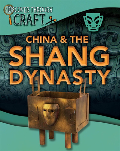 Discover Through Craft: China and the Shang Dynasty (Discover Through Craft) book cover by Jillian Powell