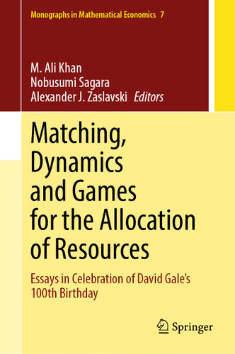 Matching, Dynamics and Games for the Allocation of Resources: Essays in Celebration of David Gale’s 100th Birthday (Monographs in Mathematical Economics #7) book cover by 