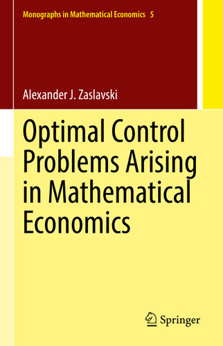 Optimal Control Problems Arising in Mathematical Economics (Monographs in Mathematical Economics #5) book cover by Alexander J. Zaslavski