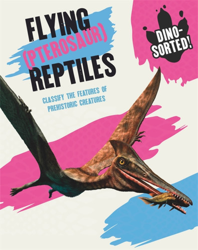 Dino-sorted!: Flying (Pterosaur) Reptiles (Dino-sorted!) book cover by Franklin Watts